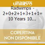 Radwimps - 2+0+2+1+3+1+1= 10 Years 10 Songs cd