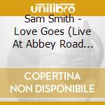 Sam Smith - Love Goes (Live At Abbey Road Studios) cd