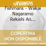 Fishmans - Wakai Nagaramo Rekishi Ari 96.3.2@Shinjuku Liquid Room (2 Cd) cd