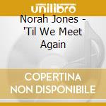 Norah Jones - 'Til We Meet Again cd
