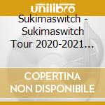Sukimaswitch - Sukimaswitch Tour 2020-2021 Smoothie The Movie cd