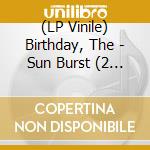 (LP Vinile) Birthday, The - Sun Burst (2 Lp) vinile