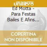 Ed Motta - Para Festas Bailes E Afins Vol 1 cd musicale