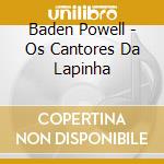 Baden Powell - Os Cantores Da Lapinha cd