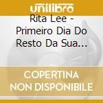 Rita Lee - Primeiro Dia Do Resto Da Sua Vida cd