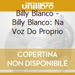 Billy Blanco - Billy Blanco: Na Voz Do Proprio cd musicale