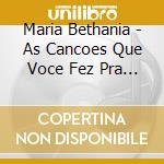 Maria Bethania - As Cancoes Que Voce Fez Pra Mim cd musicale
