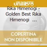 Rika Himenogi - Golden Best  Rika Himenogi          Ice cd