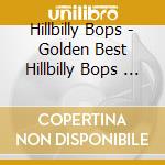 Hillbilly Bops - Golden Best  Hillbilly Bops         Rice cd