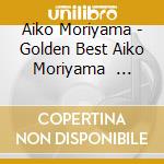Aiko Moriyama - Golden Best  Aiko Moriyama          Ice cd