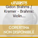 Gidon Brahms / Kremer - Brahms: Violin Concertos Opp 77 & 102 cd