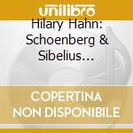 Hilary Hahn: Schoenberg & Sibelius Violin Concertos cd musicale