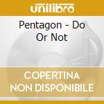 Pentagon - Do Or Not cd