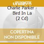 Charlie Parker - Bird In La (2 Cd) cd