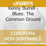 Kenny Burrell - Blues: The Common Ground cd