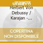 Herbert Von Debussy / Karajan - Debussy: La Mer / Prelude A L'Apres-Midi D'Un cd