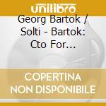 Georg Bartok / Solti - Bartok: Cto For Orchestra / Music For Strings cd