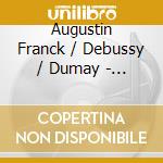 Augustin Franck / Debussy / Dumay - Franck: Violin Sonata In A / Debussy: Violin Son cd
