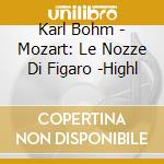Karl Bohm - Mozart: Le Nozze Di Figaro -Highl cd