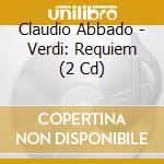 Claudio Abbado - Verdi: Requiem (2 Cd) cd