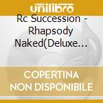 Rc Succession - Rhapsody Naked(Deluxe Edition) (3 Cd) cd