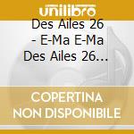 Des Ailes 26 - E-Ma E-Ma Des Ailes 26 Version cd