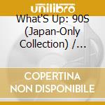 What'S Up: 90S (Japan-Only Collection) / Various (3 Cd) cd
