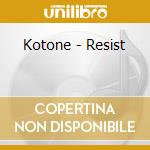 Kotone - Resist cd