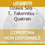 Ozawa Seiji - T. Takemitsu - Quatrain cd