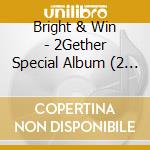 Bright & Win - 2Gether Special Album (2 Cd) cd