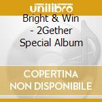 Bright & Win - 2Gether Special Album cd