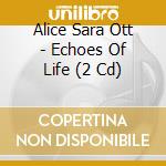 Alice Sara Ott - Echoes Of Life (2 Cd) cd