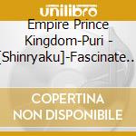 Empire Prince Kingdom-Puri - [Shinryaku]-Fascinate Your Heart- cd
