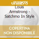 Louis Armstrong - Satchmo In Style cd musicale