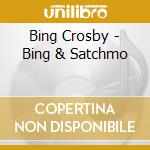 Bing Crosby - Bing & Satchmo cd musicale