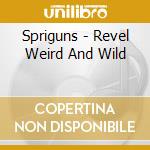Spriguns - Revel Weird And Wild cd