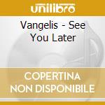 Vangelis - See You Later cd