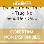 Dreams Come True - Tsugi No Seno!De - On The Green Hill - cd