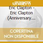 Eric Clapton - Eric Clapton (Anniversary Deluxe Edition) (4 Cd) cd musicale