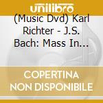 (Music Dvd) Karl Richter - J.S. Bach: Mass In B Minor. Bwv 232 cd