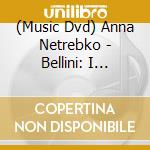 (Music Dvd) Anna Netrebko - Bellini: I Puritani (2 Dvd) cd