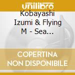 Kobayashi Izumi & Flying M - Sea Flight cd