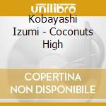 Kobayashi Izumi - Coconuts High cd