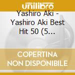 Yashiro Aki - Yashiro Aki Best Hit 50 (5 Cd) cd