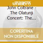 John Coltrane - The Olatunji Concert: The Last Live Recording cd
