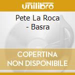 Pete La Roca - Basra cd