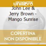 John Lee & Jerry Brown - Mango Sunrise cd