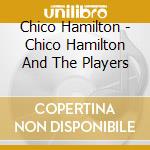 Chico Hamilton - Chico Hamilton And The Players cd