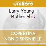 Larry Young - Mother Ship cd