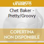 Chet Baker - Pretty/Groovy cd